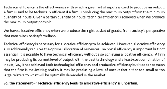 Technical efficiency is the effectiveness with which a given set of inputs is used to produce an output. A firm is said to be
