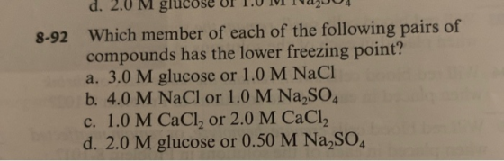 d. 2.0 M glucose Or 1.0 MM INAJUA 8-92 Which member of each of the following pairs of compounds has the lower freezing point?