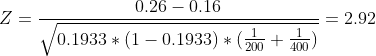 Z = 0.26 – 0.16 == 2.92 0.1933 * (1 -0.1933) * (200 + 200)