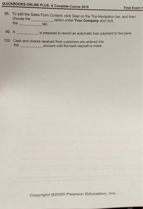 QUICKBOOKS ONLINE PLUS: A Complete Course 2019 Final Exam 1 98. To edit the Sales Form Content, click Gear on the Top-Navigat