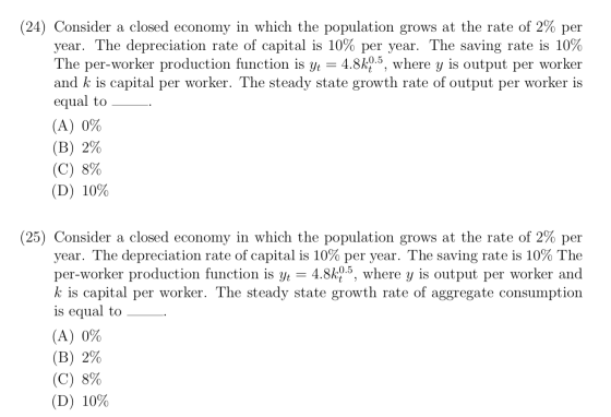 (24) Consider a closed economy in which the population grows at the rate of 2% per year. The depreciation rate of capital is