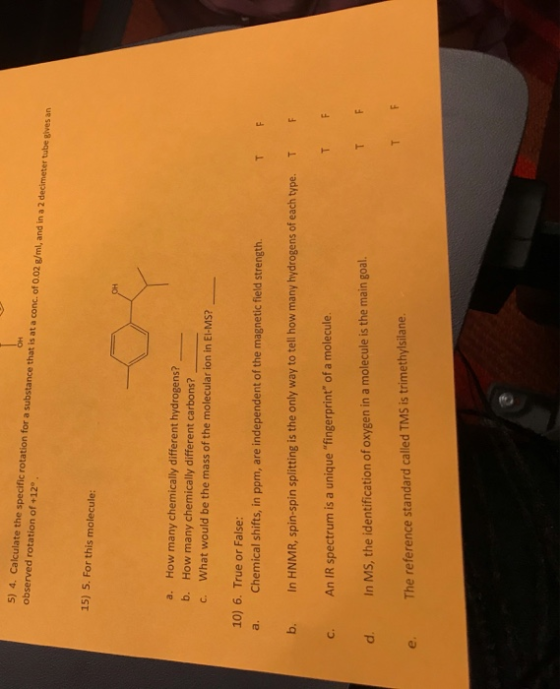 5) 4. Calculate the specific rotation for a substance that is at a conc. of 0.02 /ml, and in a 2 decimeter tube gives an obse