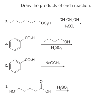 Draw the products of each reaction. a. N COH CH,CH,OH H2SO4 OH H2SO4 CO.H OH NAOCH NaOCH3 How Hop