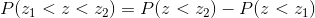P(z_1<z<z_2) = P(z<z_2)-P(z<z_1)