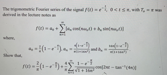 The trigonometric Fourier series of the signal f(t) derived in the lecture notes as e-a, 0 < t T, with T π was n=1 where, 16n