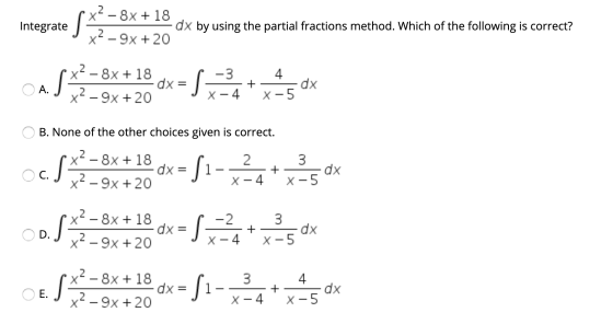 Integrate ex- - 8x + 18 dx by using the partial fractions method. Which of the following is correct? x2-9x + 20 4 AS**** *28