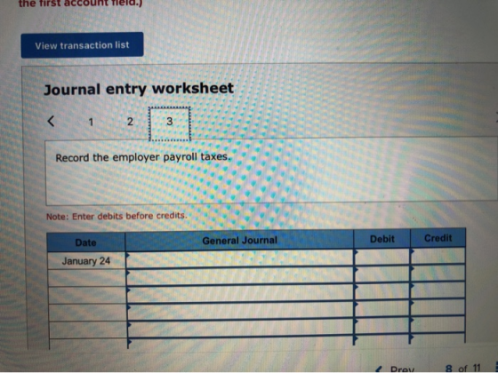 llle SL accoull neiu. View transaction list Journal entry worksheet 3 2 3 ..... Record the employer payroll taxes. Note: Ente