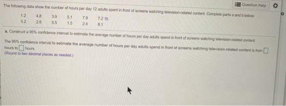 Question Help The following data show the number of hours per day 12 adults spent in front of screens watching television-rel