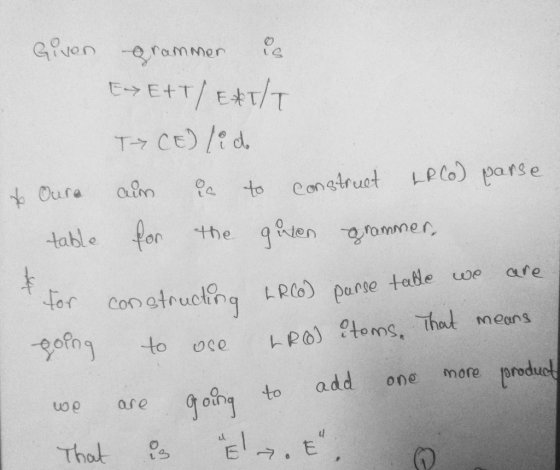 Commor * Given grammer is EXEXT/EXT/T T> CE) lid Oure aum is to construct LR(o) parse table for the guten grammer, for constr