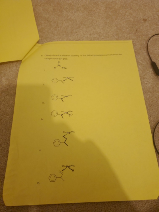 Clearly show the electron counting for the tollowing complexes involved in te catalytic cycle (24 pts) b. iv. v. vi.