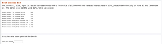 Brief Exercise 118 On January 1, 2018, Piper Co. issued ten-year bonds with a face value of $5,000,000 and a stated interest