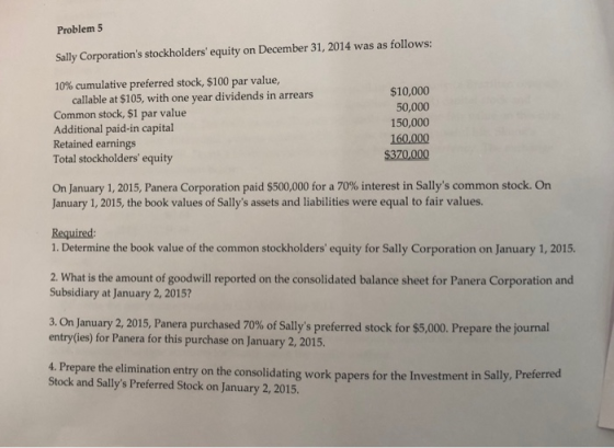 Problem 5 Sally Corporations stockholders equity on December 31, 2014 was as follows: 10% cumulative preferred stock, $100