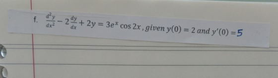 f. 2+2y 3e* cos 2x, given y(0) 2 and y (0) -5