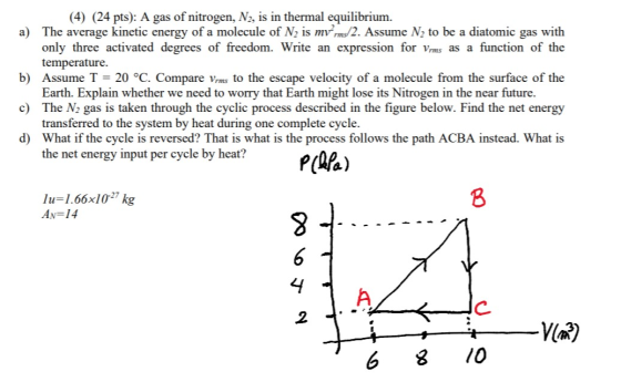 (4) (24 pts): A gas of nitrogen, N2, is in thermal equilibrium. a) The average kinetic energy of a molecule of N2 is mVrms/2.