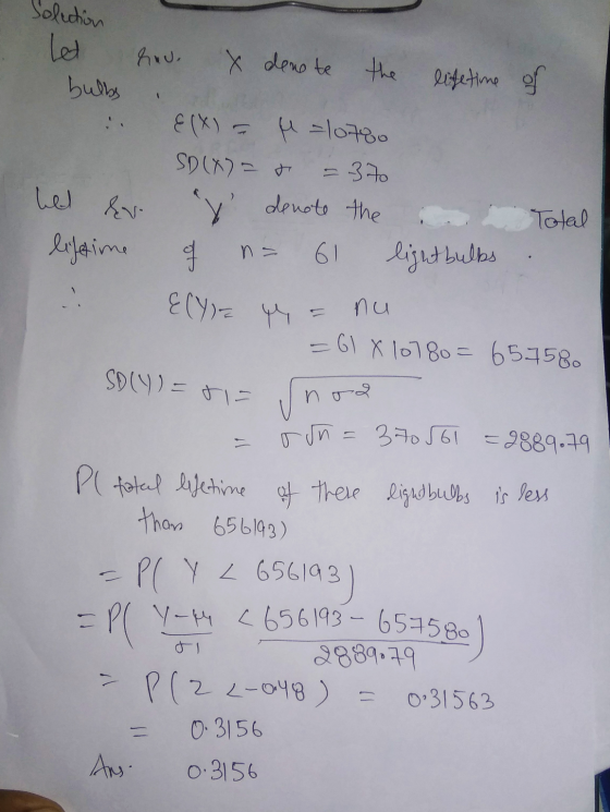 Solection hu X dene te the lifetime of bulbs E(X) = M =10780 SD(X)= = 370 hel denote the lifetime n= 61 light bulbs & v. Tota