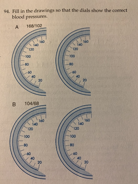 94. Fill in the drawings so that the dials show the correct blood pressures. A 168/102 140 12 40 60 2016 208 / 080 w 600 20 6