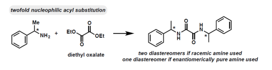 twofold nucleophilic acyl substitution Me C) C) 3% NI NH2 + Eto OEt C) two diastereomers if racemic amine used one diastereomer if enantiomerically pure amine used diethyl oxalate