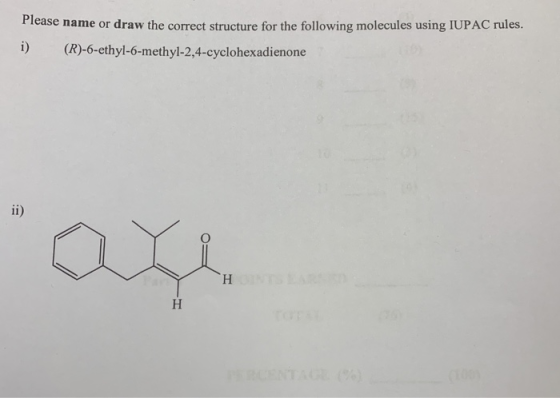 ease name or draw the correct structure for the following molecules using IUPAC rules. i) (R)-6-ethyl-6-methyl-2,4-cyclohexad