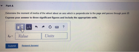 Part A Determine the moment of inertia of the wheel about an axis which is perpendicular to the page and passes through point