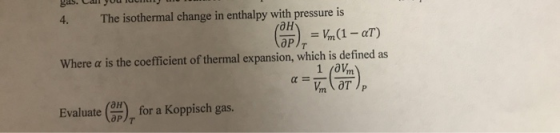 gas. Call you un 4. The isothermal change in enthalpy with pressure is OH = 1,(1 – al) Where a is the coefficient of thermal