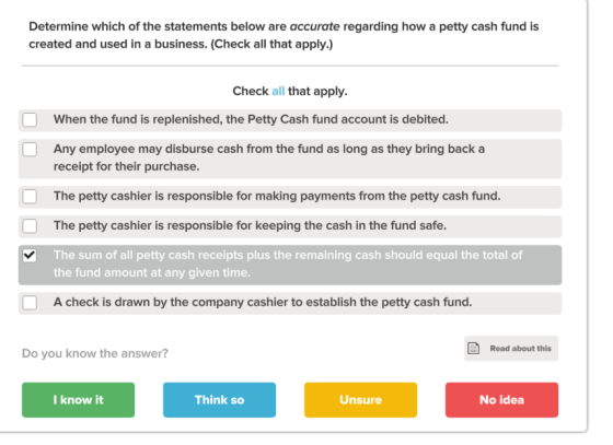 Determine which of the statements below are accurate regarding how a petty cash fund is created and used in a business. (Chec