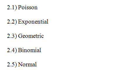 2.1) Poisson 2.2) Exponential 2.3) Geometric 2.4) Binomial 2.5) Normal