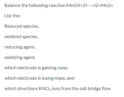 Balance the following reaction:MnO4+21--12+Mn2+ List the: Reduced species, oxidized species, reducing agent, oxidizing agent,