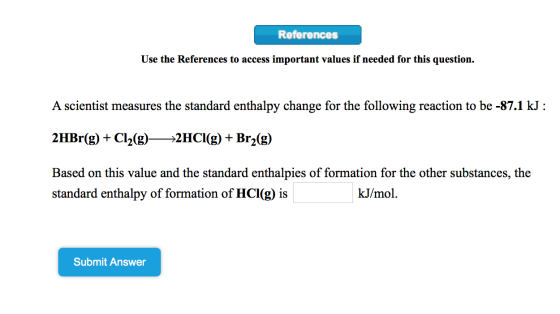 References Use the References to access important values if needed for this question. A scientist measures the standard entha