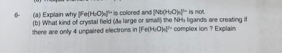 (c) Tптичи погоогоТТІ (a) Explain why [Fe(H2O).]5+ is colored and [Nb(H20)6]5+ is not. (b) What kind of crystal field (Ao lar