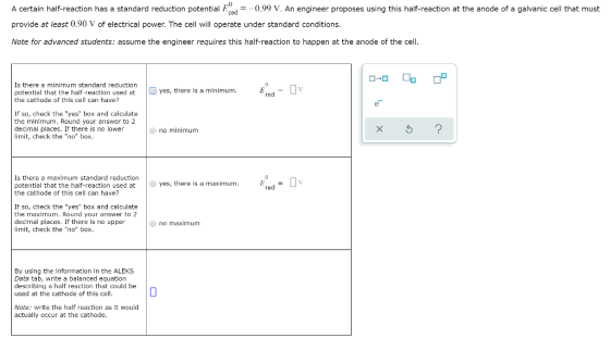 A certain half-reaction has a standard reduction potential E Ted =-0.99 V. An engineer proposes using this half-reaction at t