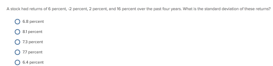 A stock had returns of 6 percent, -2 percent, 2 percent, and 16 percent over the past four years. What is the standard deviat