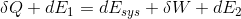 \delta Q+dE_{1} =dE_{sys}+\delta W+dE_{2}