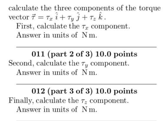 calculate the three components of the torque First, calculate the Ta component Answer in units ofNm 011 (part 2 of 3) 10.0 po