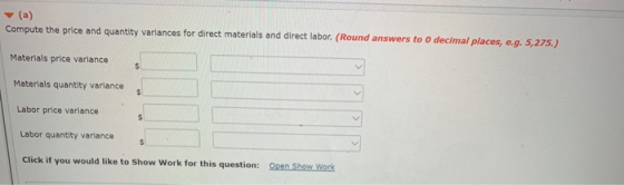 (a) Compute the price and quantity variances for direct materials and direct labor. (Round answers to o decimal places, e.g.