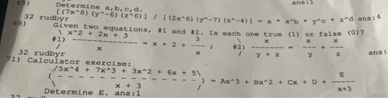 ans:1 - a * **b + y c + zad ans: 4 65) Determine a,b,c,d. [(7x*8) (y^-6) (246)] / [(2x6) (y-7)(z 32 rudbyr -4)] = a * xb * Y