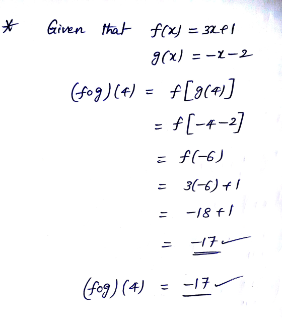 * Given that f(x) = 3241 g(x) = -2-2 (fog) (4) f[9(41) f[-4-2] = = f(-6) 31-6) +1 = -18 El - -17 - (fog) (4) = -17-