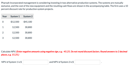 Pharoah Incorporated management is considering investing in two alternative production systems. The systems are mutually excl