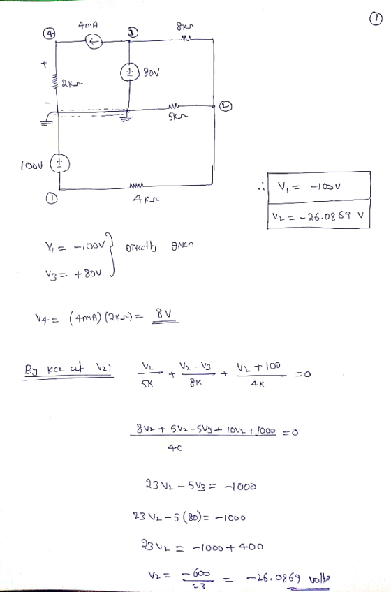 4mA 8кг ska loov V = -100V V2=-26.0869 V X,= -loov} orally given V3 = + 80 ) 14 = (4mA) (2xx) = BV By KCL at V2: VL K V₂ - V3
