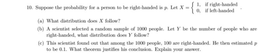 1, if right-handed 0, if left-handed. 10. Suppose the probability for a person to be right-handed is p. Let X = (a) What dist