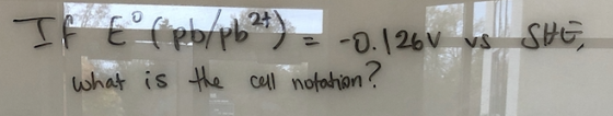 If Elpb/pb24) = -0.126v us SHE, What is the cell notation?