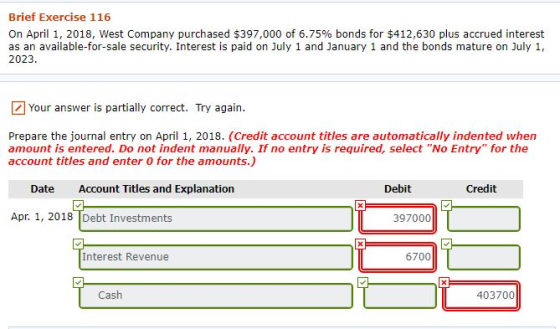 Brief Exercise 116 On April 1, 2018, West Company purchased $397,000 of 6.75% bonds for $412,630 plus accrued interest as an