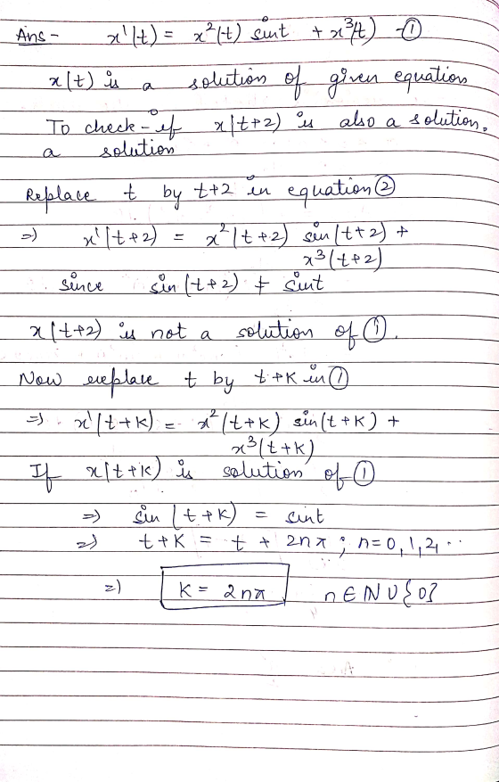 Ans - xIt) = x²(t) sunt +234) 7 alt) u a soluion of given equations To check- ef alt+2) is also a solution. a solution - Rep