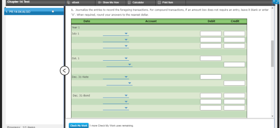 Chapter 14 Test eBook Show Me How Calculator Print Item 1. PR. 14-04.ALGO 1. Journalize the entries to record the foregoing t