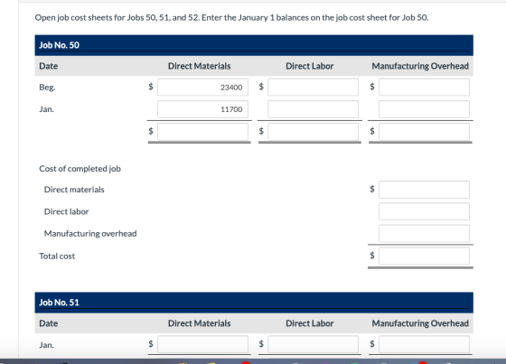 Open job cost sheets for Jobs 50, 51, and 52. Enter the January 1 balances on the job cost sheet for Job 50. Job No. 50 Date
