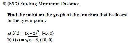 8) (S3.7) Finding Minimum Distance. Find the point on the graph of the function that is closest to the given point. a) fx) -(
