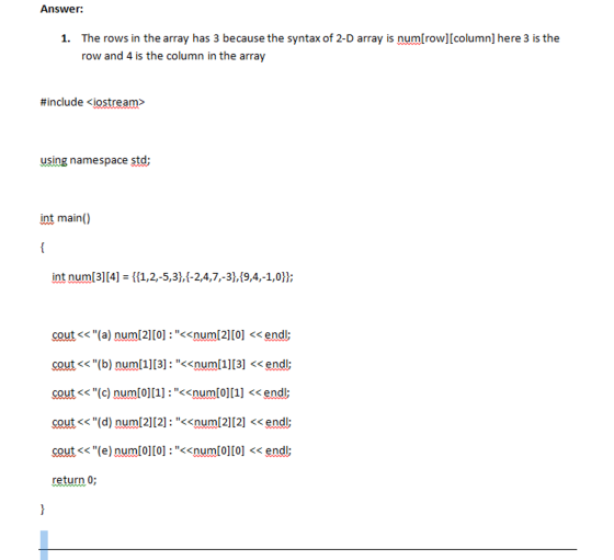 Answer: The rows in the array has 3 because the syntax of 2-D array is numlrow][column] here 3 is the row and 4 is the column