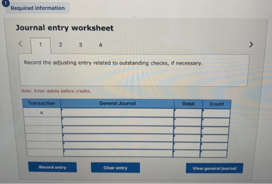 Required information Journal entry worksheet < 1 2 3 4 Record the adjusting entry related to outstanding checks, if necessary