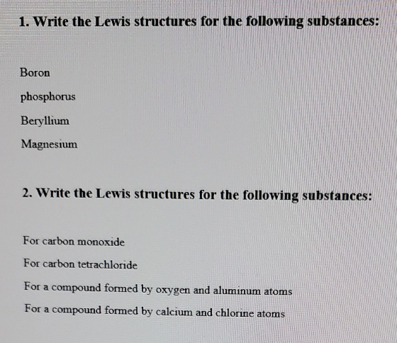 1. Write the Lewis structures for the following substances: Boron phosphorus Beryllium Magnesium 2. Write the Lewis structure