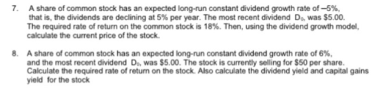 7. A share of common stock has an expected long-run constant dividend growth rate of -5%, that is, the dividends are declinin
