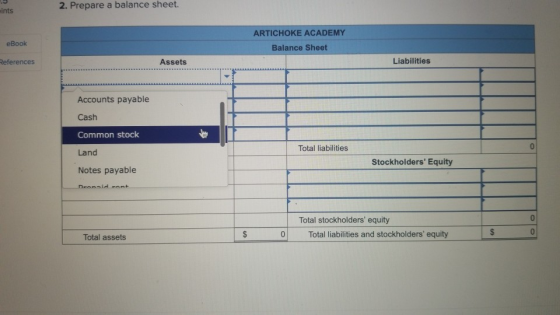 2. Prepare a balance sheet. Ints eBook ARTICHOKE ACADEMY Balance Sheet References Assets Liabilities Accounts payable Cash Co